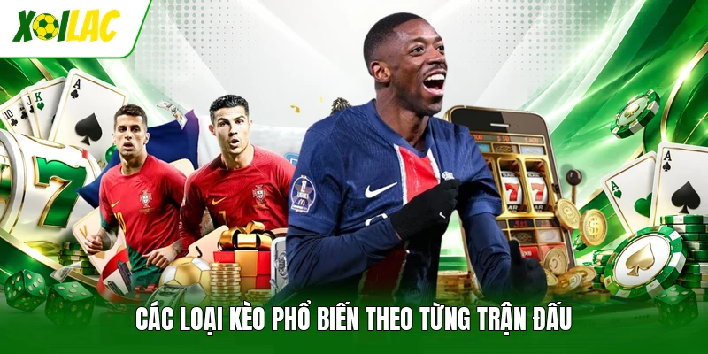 Các loại kèo phổ biến theo từng trận đấu