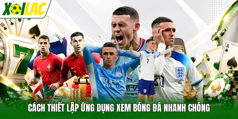 Cách thiết lập ứng dụng xem bóng đá nhanh chóng