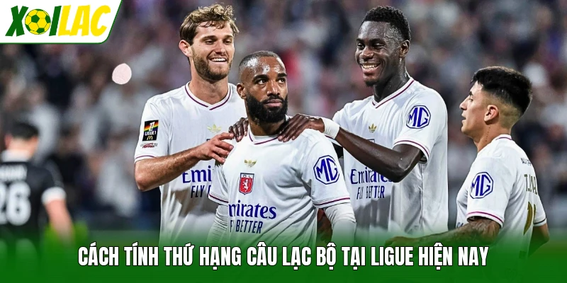 Cách tính thứ hạng câu lạc bộ tại Ligue hiện nay