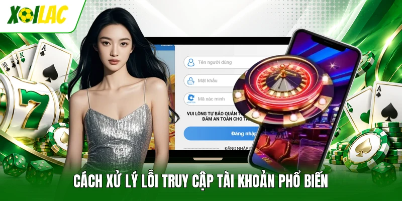 Cách xử lý lỗi truy cập tài khoản phổ biến