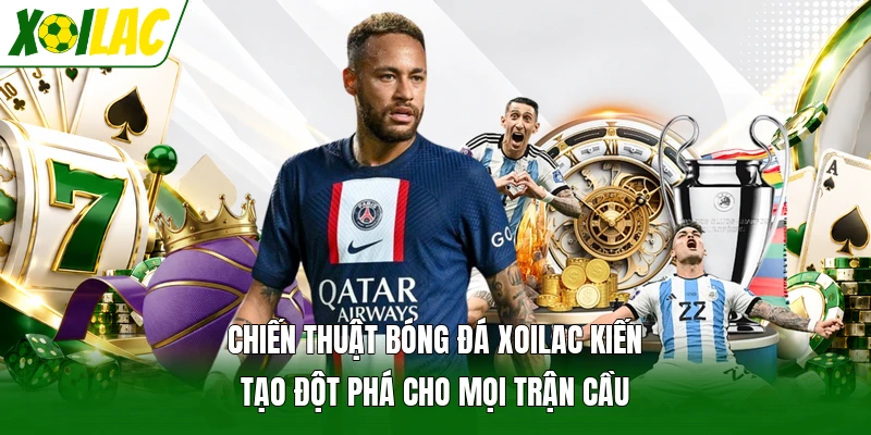Chiến Thuật Bóng Đá Xoilac Kiến Tạo Đột Phá Cho Mọi Trận Cầu