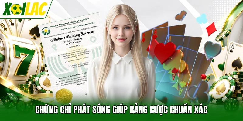 Chứng chỉ phát sóng giúp bảng cược chuẩn xác