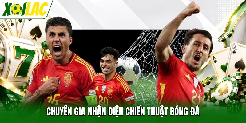 Chuyên gia nhận diện chiến thuật bóng đá