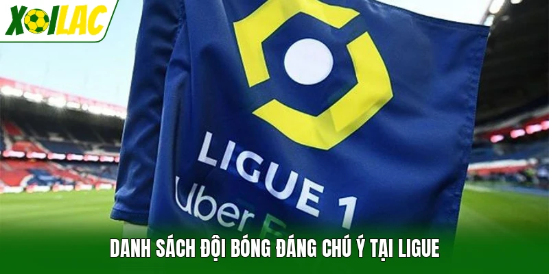 Danh sách đội bóng đáng chú ý tại Ligue