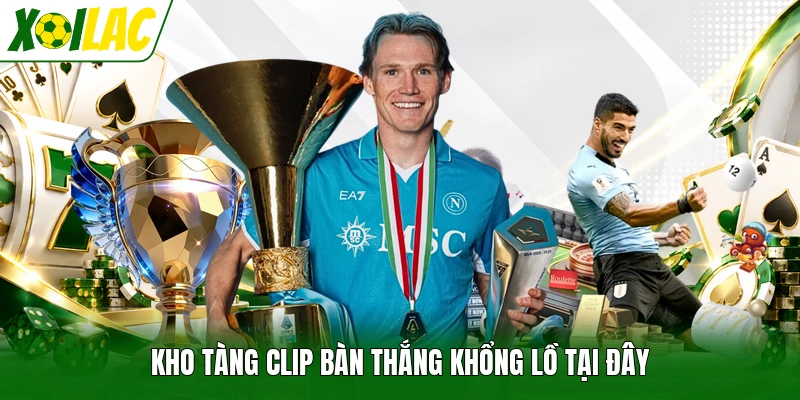 Kho tàng clip bàn thắng khổng lồ tại đây
