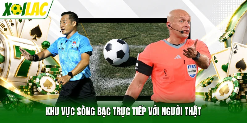 Khu vực sòng bạc trực tiếp với người thật