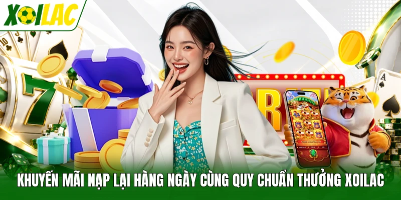Khuyến Mãi Nạp Lại Hàng Ngày Cùng Quy Chuẩn Thưởng Xoilac
