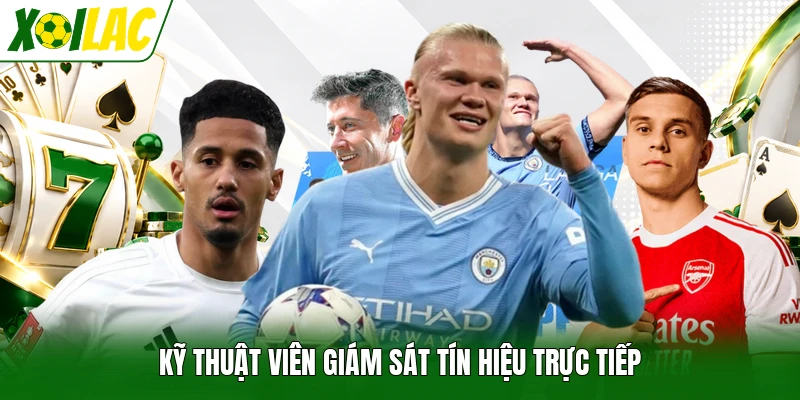 Kỹ thuật viên giám sát tín hiệu trực tiếp
