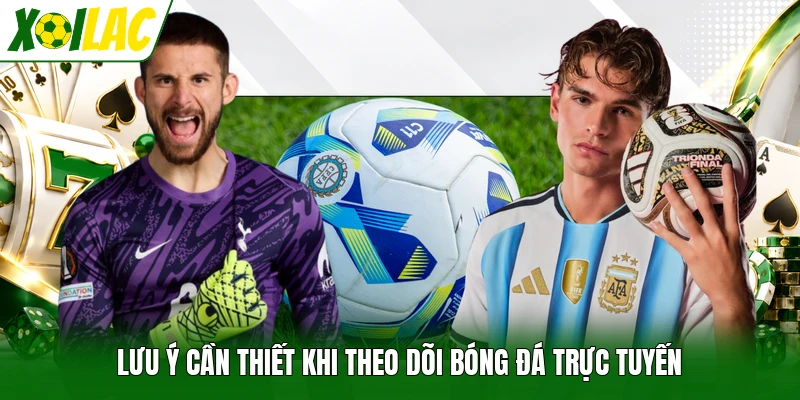 Lưu ý cần thiết khi theo dõi bóng đá trực tuyến