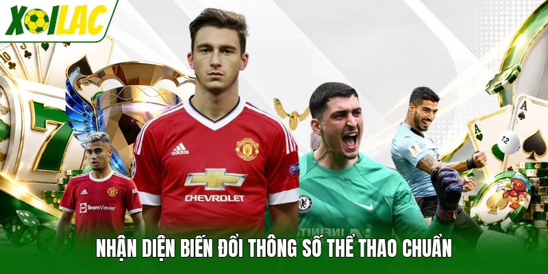 Nhận diện biến đổi thông số thể thao chuẩn