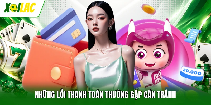 Những lỗi thanh toán thường gặp cần tránh