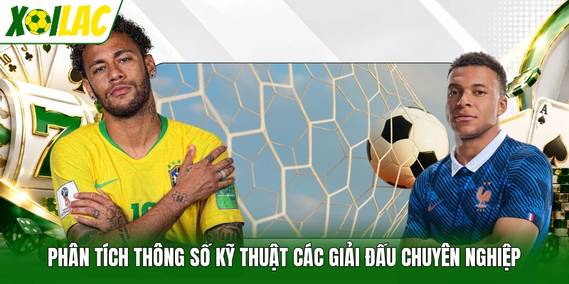 Phân tích thông số kỹ thuật các giải đấu chuyên nghiệp