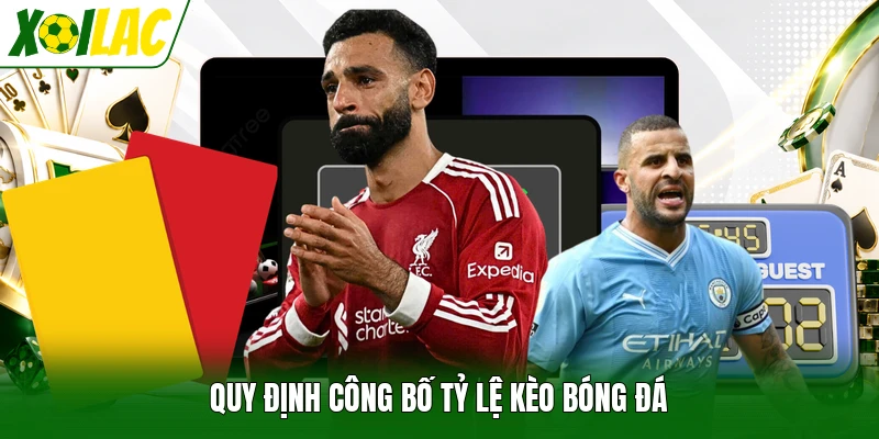 Quy định công bố tỷ lệ kèo bóng đá