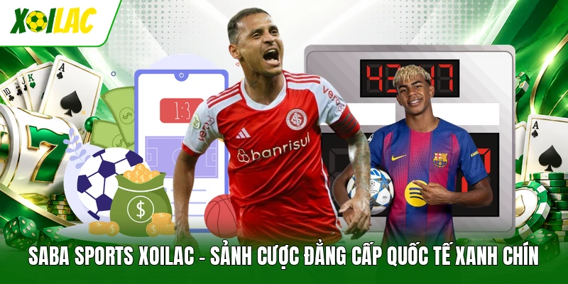 Saba Sports Xoilac | Sảnh Cược Đẳng Cấp Quốc Tế Xanh Chín