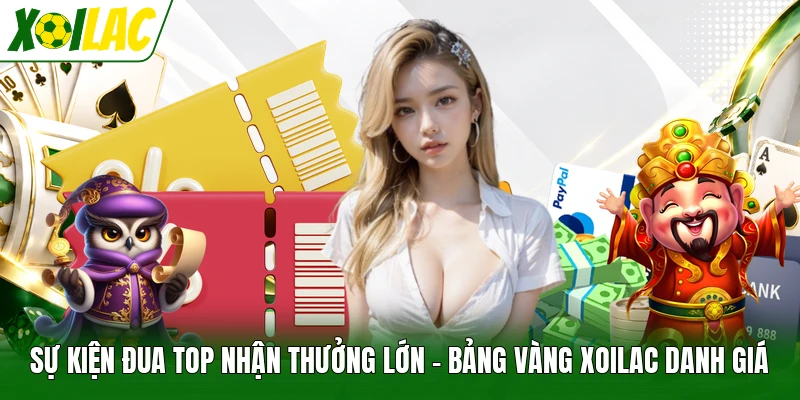 Sự Kiện Đua Top Nhận Thưởng Lớn - Bảng Vàng Xoilac Danh Giá