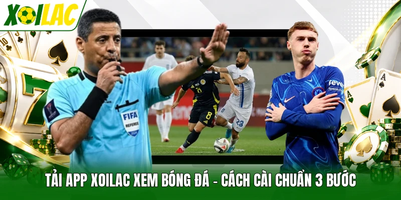 Tải App Xoilac Xem Bóng Đá - Cách Cài Chuẩn 3 Bước