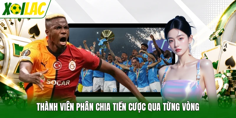 Thành viên phân chia tiền cược qua từng vòng
