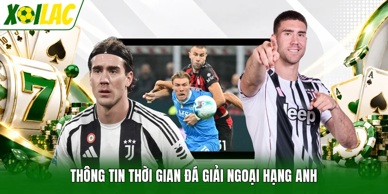 Thông tin thời gian đá giải Ngoại hạng Anh