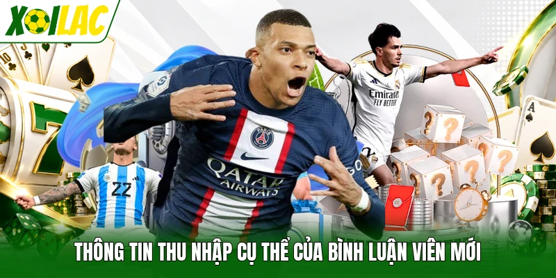 Thông tin thu nhập cụ thể của bình luận viên mới