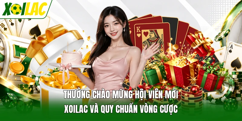 Thưởng Chào Mừng Hội Viên Mới Xoilac Và Quy Chuẩn Vòng Cược