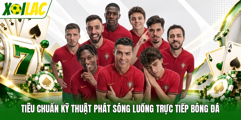 Tiêu chuẩn kỹ thuật phát sóng luồng trực tiếp bóng đá