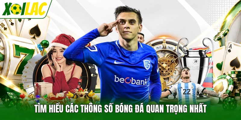 Tìm hiểu các thông số bóng đá quan trọng nhất