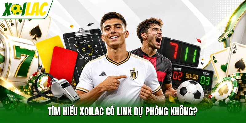 Tìm hiểu Xoilac có link dự phòng không?