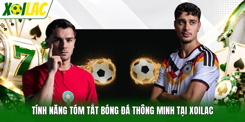 Tính năng tóm tắt bóng đá thông minh tại Xoilac