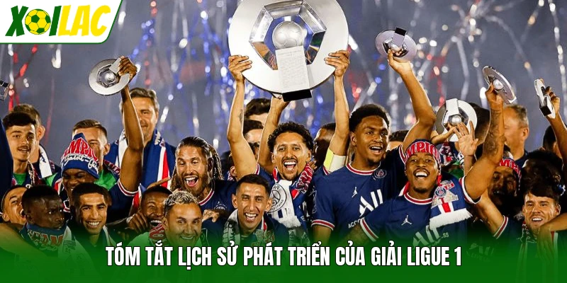 Tóm tắt lịch sử phát triển của giải Ligue 1