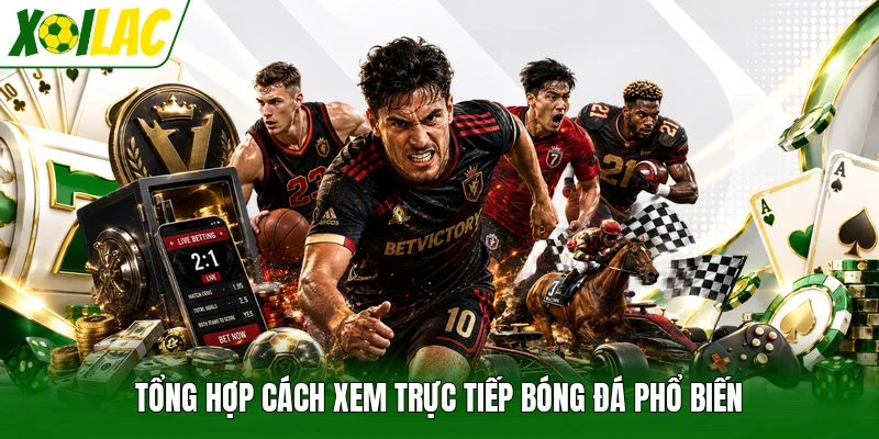 Tổng hợp cách xem trực tiếp bóng đá phổ biến
