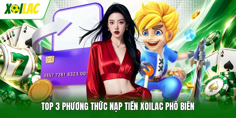 Top 3 phương thức nạp tiền Xoilac phổ biến