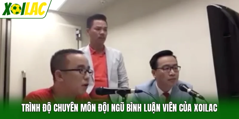 Trình độ chuyên môn đội ngũ bình luận viên của Xoilac