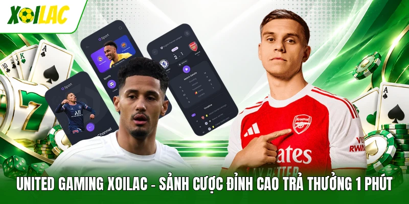 United Gaming Xoilac | Sảnh Cược Đỉnh Cao Trả Thưởng 1 Phút