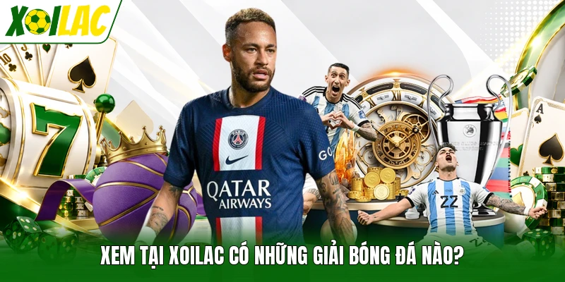 Xem tại Xoilac có những giải bóng đá nào?