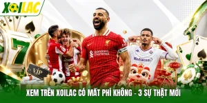 Xem Trên Xoilac Có Mất Phí Không - 3 Sự Thật Mới