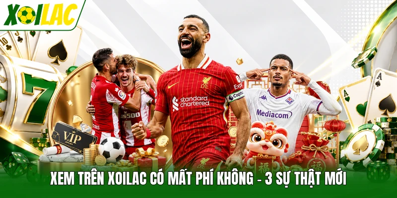 Xem Trên Xoilac Có Mất Phí Không - 3 Sự Thật Mới